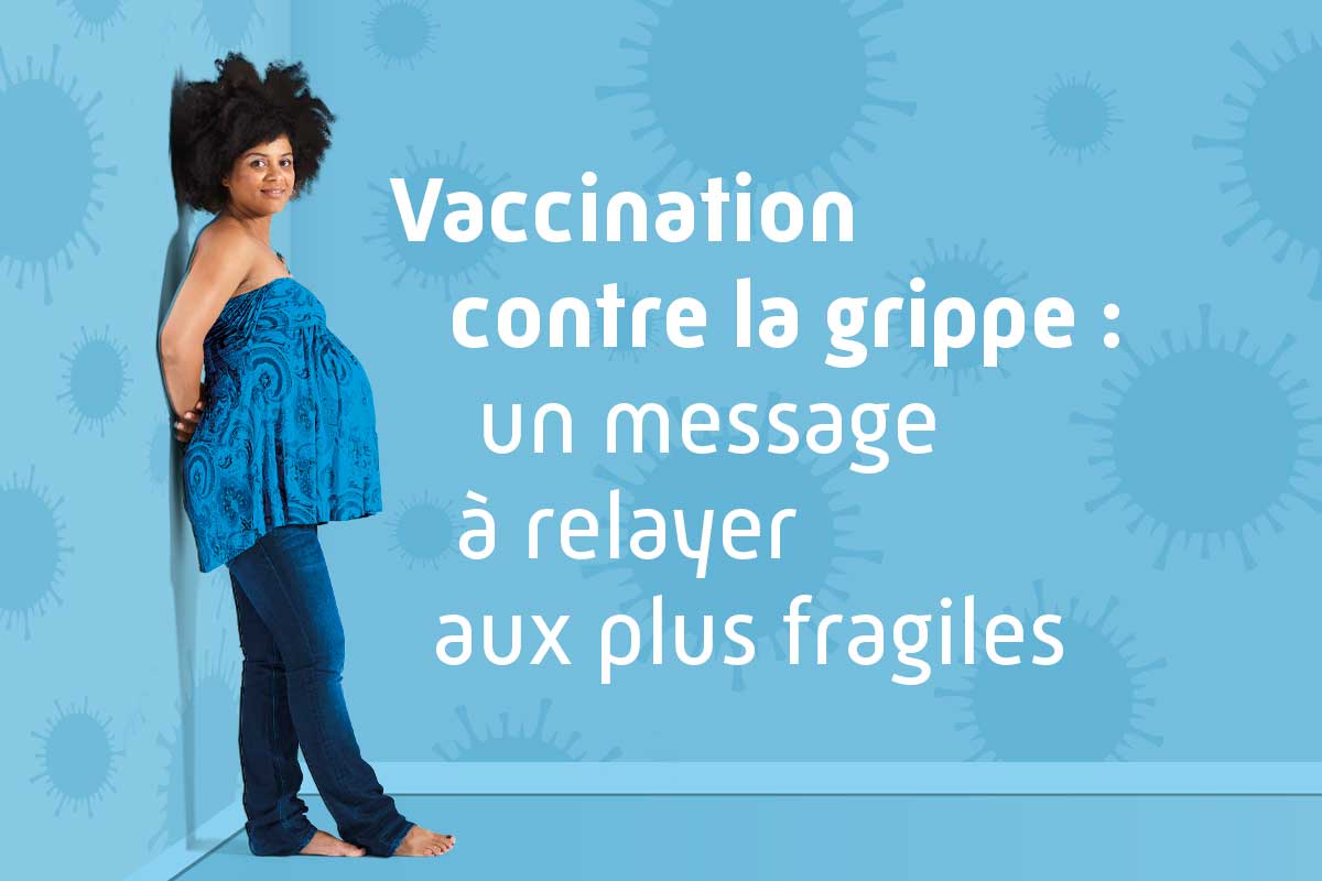 Vaccination contre la grippe : un message à relayer aux plus fragiles 